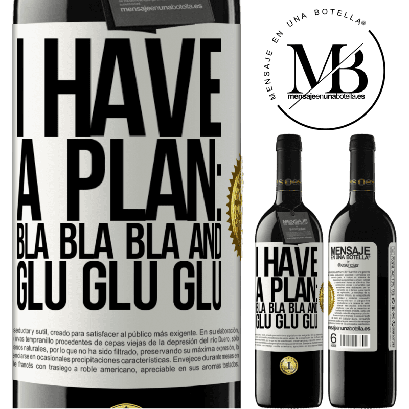 24,95 € Free Shipping | Red Wine RED Edition Crianza 6 Months I have a plan: Bla Bla Bla and Glu Glu Glu White Label. Customizable label Aging in oak barrels 6 Months Harvest 2019 Tempranillo