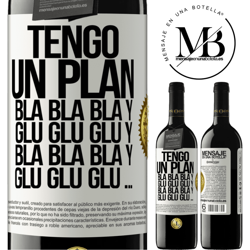 39,95 € Envío gratis | Vino Tinto Edición RED MBE Reserva Tengo un plan: Bla Bla Bla y Glu Glu Glu Etiqueta Blanca. Etiqueta personalizable Reserva 12 Meses Cosecha 2015 Tempranillo