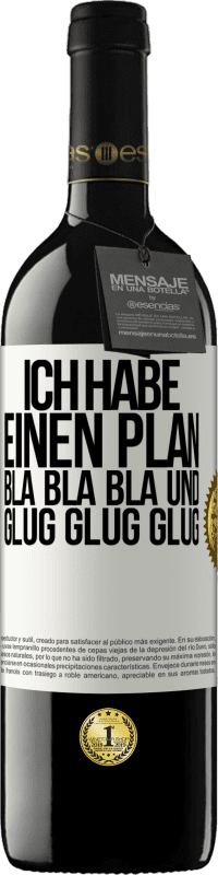 39,95 € | Rotwein RED Ausgabe MBE Reserve Ich habe einen plan: Bla Bla Bla und Glug Glug Glug Weißes Etikett. Anpassbares Etikett Reserve 12 Monate Ernte 2014 Tempranillo