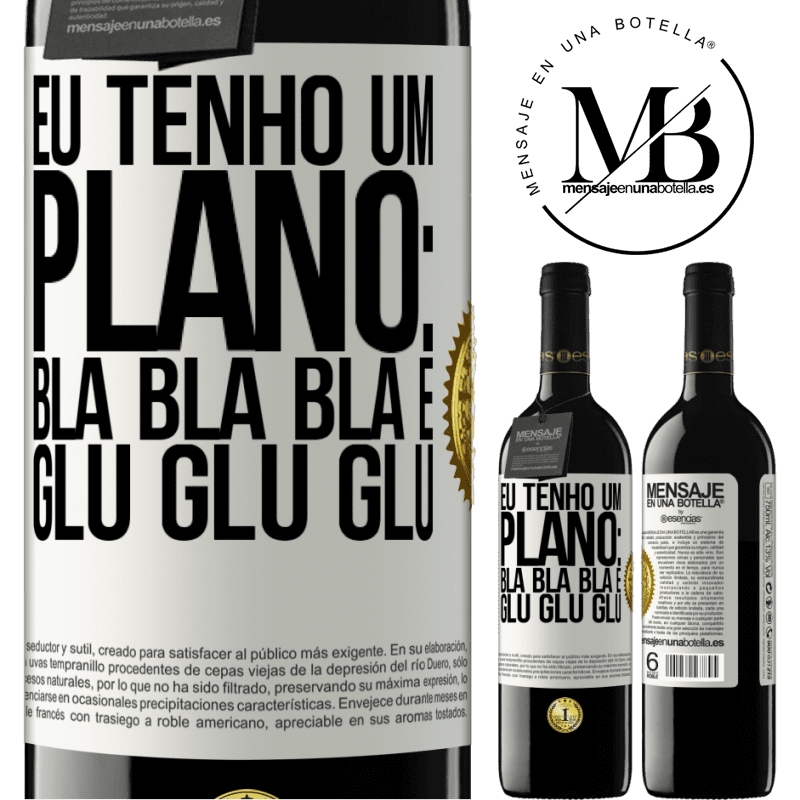 39,95 € Envio grátis | Vinho tinto Edição RED MBE Reserva Eu tenho um plano: Bla Bla Bla e Glu Glu Glu Etiqueta Branca. Etiqueta personalizável Reserva 12 Meses Colheita 2015 Tempranillo