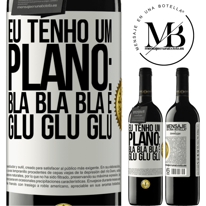 39,95 € Envio grátis | Vinho tinto Edição RED MBE Reserva Eu tenho um plano: Bla Bla Bla e Glu Glu Glu Etiqueta Branca. Etiqueta personalizável Reserva 12 Meses Colheita 2016 Tempranillo