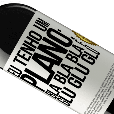 Expressões Únicas e Pessoais. «Eu tenho um plano: Bla Bla Bla e Glu Glu Glu» Edição RED MBE Reserva