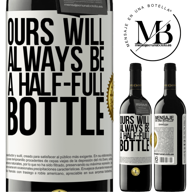 39,95 € Free Shipping | Red Wine RED Edition MBE Reserve Ours will always be a half-full bottle White Label. Customizable label Reserve 12 Months Harvest 2014 Tempranillo