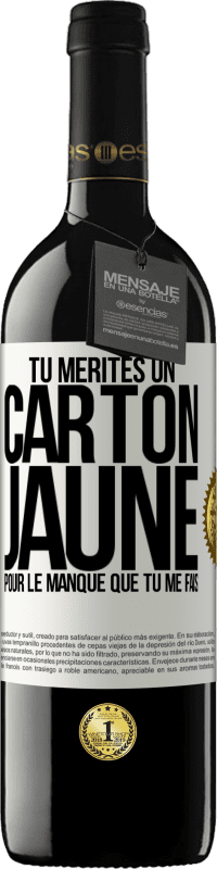 39,95 € | Vin rouge Édition RED MBE Réserve Tu mérites un carton jaune pour le manque que tu me fais Étiquette Blanche. Étiquette personnalisable Réserve 12 Mois Récolte 2015 Tempranillo