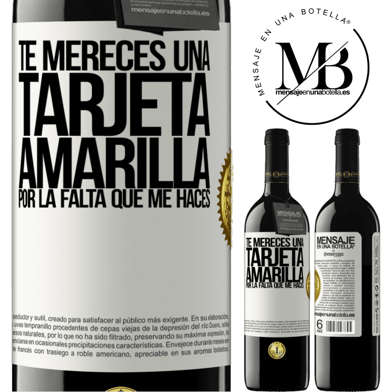 39,95 € Envío gratis | Vino Tinto Edición RED MBE Reserva Te mereces una tarjeta amarilla por la falta que me haces Etiqueta Blanca. Etiqueta personalizable Reserva 12 Meses Cosecha 2014 Tempranillo