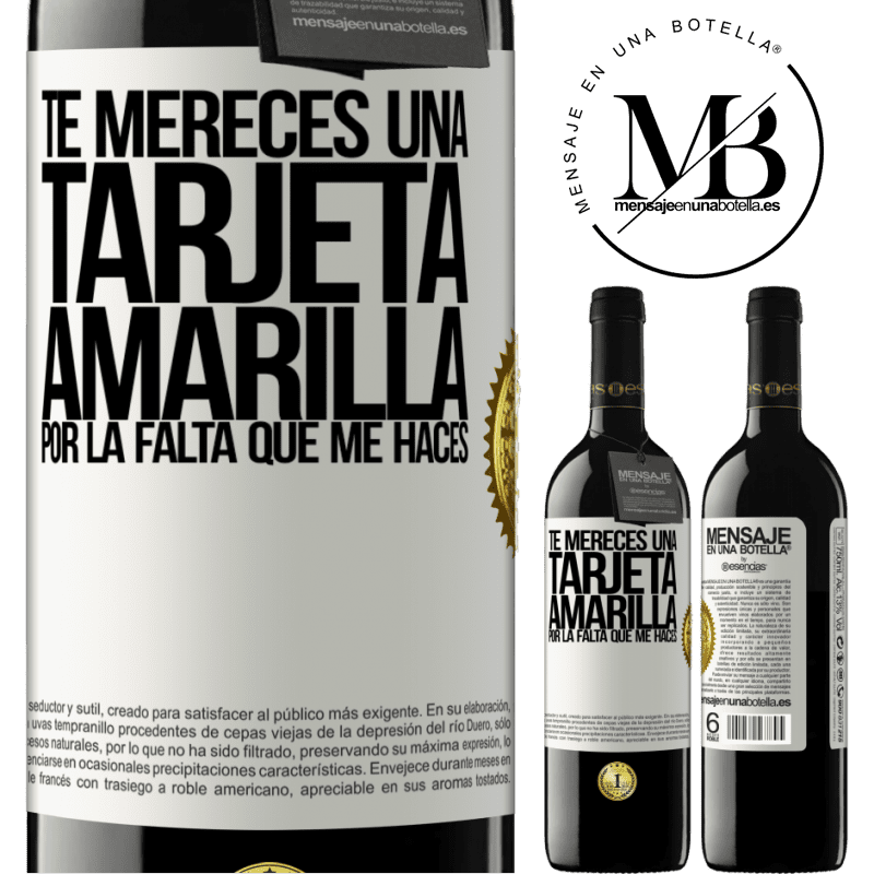 39,95 € Envío gratis | Vino Tinto Edición RED MBE Reserva Te mereces una tarjeta amarilla por la falta que me haces Etiqueta Blanca. Etiqueta personalizable Reserva 12 Meses Cosecha 2016 Tempranillo
