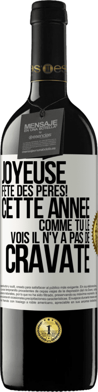 39,95 € Envoi gratuit | Vin rouge Édition RED MBE Réserve Joyeuse fête des Pères! Cette année comme tu le vois il n'y a pas de cravate Étiquette Blanche. Étiquette personnalisable Réserve 12 Mois Récolte 2016 Tempranillo