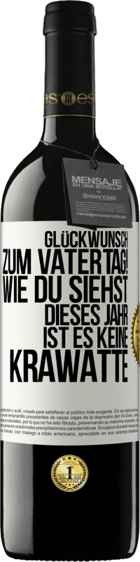 39,95 € Kostenloser Versand | Rotwein RED Ausgabe MBE Reserve Glückwunsch zum Vatertag! Wie du siehst, dieses Jahr ist es keine Krawatte Weißes Etikett. Anpassbares Etikett Reserve 12 Monate Ernte 2014 Tempranillo