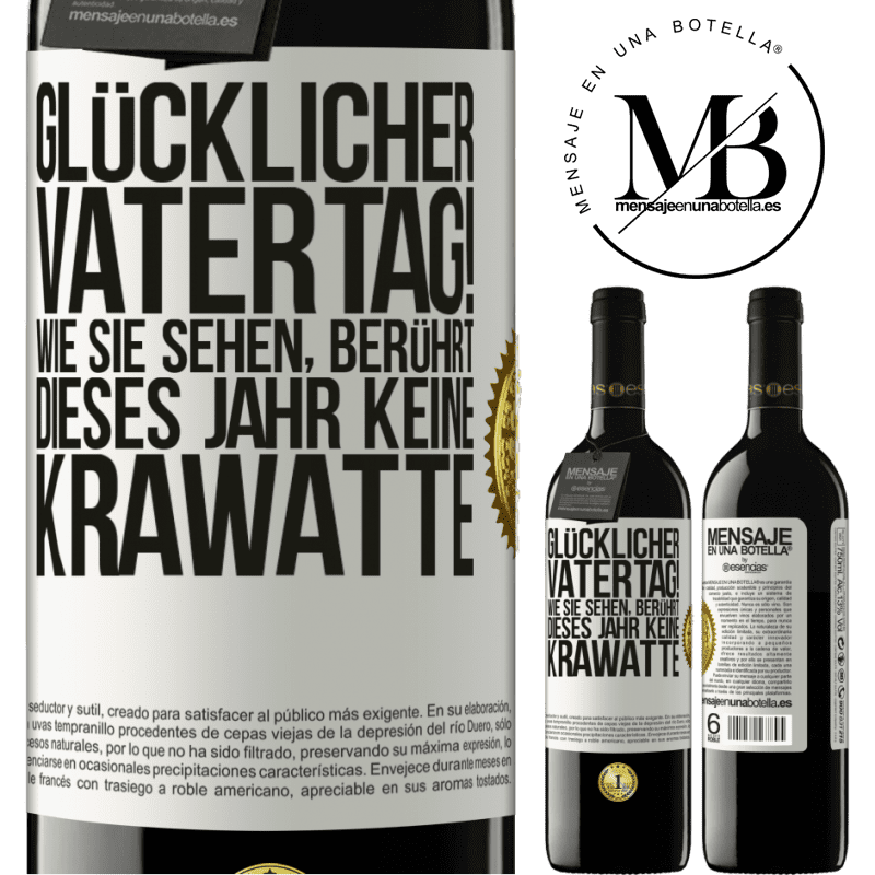 39,95 € Kostenloser Versand | Rotwein RED Ausgabe MBE Reserve Glückwunsch zum Vatertag! Wie du siehst, dieses Jahr ist es keine Krawatte Weißes Etikett. Anpassbares Etikett Reserve 12 Monate Ernte 2015 Tempranillo