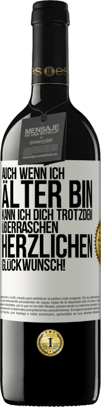 39,95 € | Rotwein RED Ausgabe MBE Reserve Auch wenn ich älter bin, kann ich dich trotzdem überraschen. Herzlichen Glückwunsch! Weißes Etikett. Anpassbares Etikett Reserve 12 Monate Ernte 2015 Tempranillo