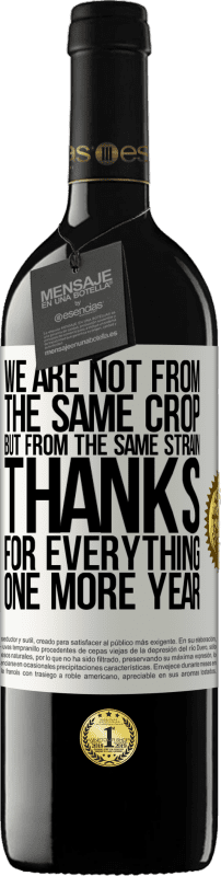 39,95 € Бесплатная доставка | Красное вино Издание RED MBE Бронировать Мы не из того же урожая, но из одного и того же сорта. Спасибо за все, еще один год Белая этикетка. Настраиваемая этикетка Бронировать 12 Месяцы Урожай 2016 Tempranillo