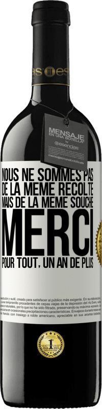 39,95 € Envoi gratuit | Vin rouge Édition RED MBE Réserve Nous ne sommes pas de la même récolte mais de la même souche. Merci pour tout, un an de plus Étiquette Blanche. Étiquette personnalisable Réserve 12 Mois Récolte 2016 Tempranillo