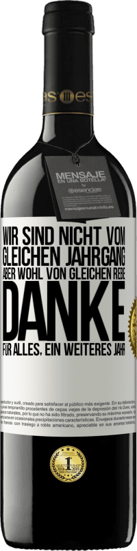 39,95 € Kostenloser Versand | Rotwein RED Ausgabe MBE Reserve Wir sind nicht vom gleichen Jahrgang, aber wohl von gleichen Rebe. Danke für alles, ein weiteres Jahr Weißes Etikett. Anpassbares Etikett Reserve 12 Monate Ernte 2014 Tempranillo