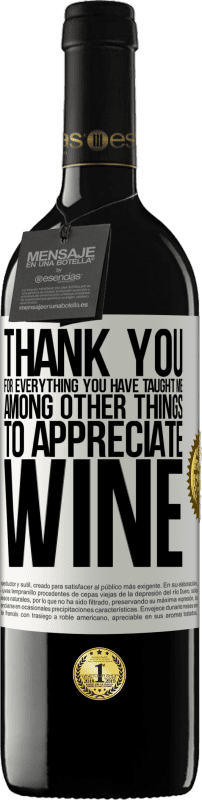 «Thank you for everything you have taught me, among other things, to appreciate wine» RED Edition MBE Reserve