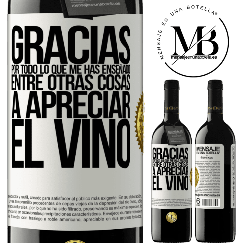 39,95 € Envío gratis | Vino Tinto Edición RED MBE Reserva Gracias por todo lo que me has enseñado, entre otras cosas, a apreciar el vino Etiqueta Blanca. Etiqueta personalizable Reserva 12 Meses Cosecha 2014 Tempranillo