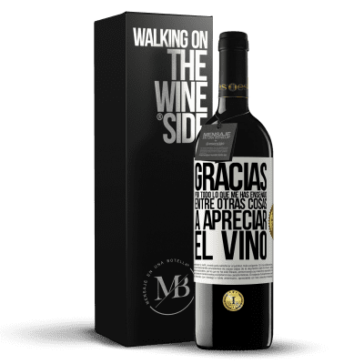 «Gracias por todo lo que me has enseñado, entre otras cosas, a apreciar el vino» Edición RED MBE Reserva