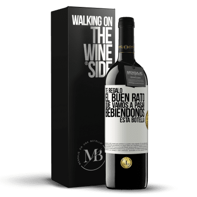 «Te regalo el buen rato que vamos a pasar bebiéndonos esta botella» Edición RED MBE Reserva