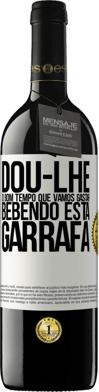 Envio grátis | Vinho tinto Edição RED MBE Reserva Dou-lhe o bom tempo que vamos gastar bebendo esta garrafa Etiqueta Branca. Etiqueta personalizável Reserva 12 Meses Colheita 2014 Tempranillo