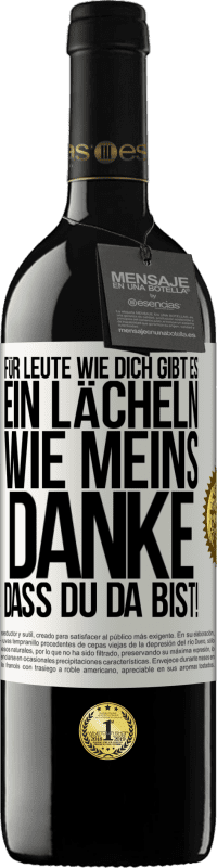 39,95 € | Rotwein RED Ausgabe MBE Reserve Für Leute wie dich gibt es ein Lächeln wie meins. Danke, dass du da bist! Weißes Etikett. Anpassbares Etikett Reserve 12 Monate Ernte 2014 Tempranillo