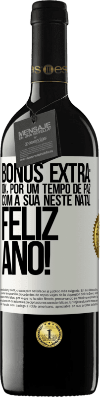 39,95 € | Vinho tinto Edição RED MBE Reserva Bônus Extra: Ok, por um tempo de paz com a sua neste Natal. Feliz Ano! Etiqueta Branca. Etiqueta personalizável Reserva 12 Meses Colheita 2015 Tempranillo