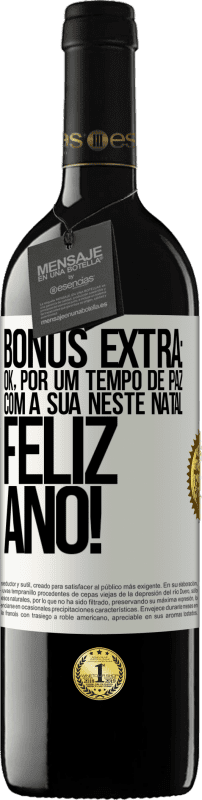 39,95 € | Vinho tinto Edição RED MBE Reserva Bônus Extra: Ok, por um tempo de paz com a sua neste Natal. Feliz Ano! Etiqueta Branca. Etiqueta personalizável Reserva 12 Meses Colheita 2016 Tempranillo