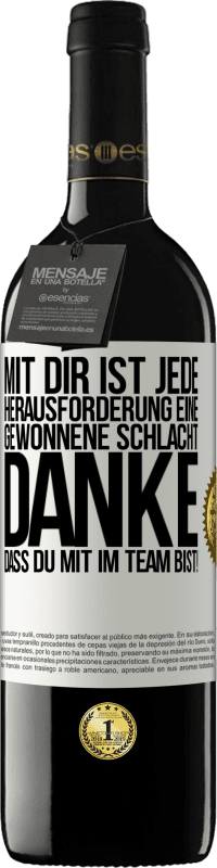 39,95 € Kostenloser Versand | Rotwein RED Ausgabe MBE Reserve Mit dir ist jede Herausforderung eine gewonnene Schlacht. Danke, dass du mit im Team bist! Weißes Etikett. Anpassbares Etikett Reserve 12 Monate Ernte 2014 Tempranillo