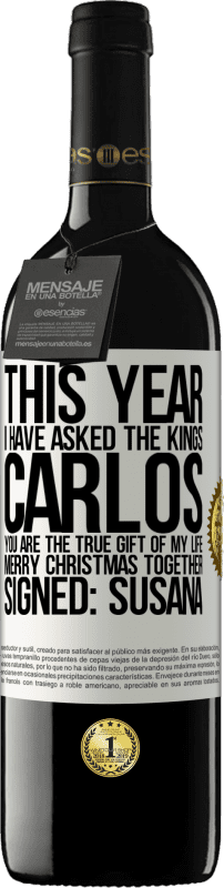 Free Shipping | Red Wine RED Edition MBE Reserve This year I have asked the kings. Carlos, you are the true gift of my life. Merry Christmas together. Signed: Susana White Label. Customizable label Reserve 12 Months Harvest 2014 Tempranillo