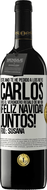 39,95 € Envío gratis | Vino Tinto Edición RED MBE Reserva Este año te he pedido a los reyes. Carlos, eres el verdadero regalo de mi vida. Feliz navidad juntos. Fdo.: Susana Etiqueta Blanca. Etiqueta personalizable Reserva 12 Meses Cosecha 2016 Tempranillo