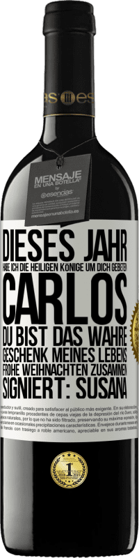 39,95 € Kostenloser Versand | Rotwein RED Ausgabe MBE Reserve Dieses Jahr habe ich die heiligen Könige um dich gebeten, Carlos, du bist das wahre Geschenk meines Lebens. Frohe Weihnachten zu Weißes Etikett. Anpassbares Etikett Reserve 12 Monate Ernte 2016 Tempranillo