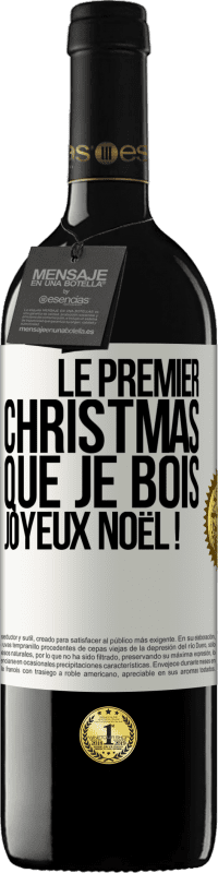 39,95 € | Vin rouge Édition RED MBE Réserve Le premier christmas que je bois, Joyeux Noël ! Étiquette Blanche. Étiquette personnalisable Réserve 12 Mois Récolte 2015 Tempranillo