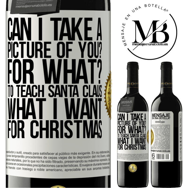 39,95 € Free Shipping | Red Wine RED Edition MBE Reserve Can I take a picture of you? For what? To teach Santa Claus what I want for Christmas White Label. Customizable label Reserve 12 Months Harvest 2014 Tempranillo