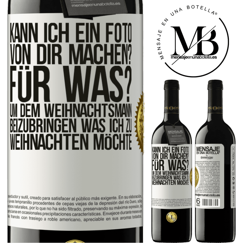 39,95 € Kostenloser Versand | Rotwein RED Ausgabe MBE Reserve Kann ich ein Foto von dir machen? Wofür? Um dem Weihnachtsmann zu zeigen, was ich zu Weihnachten haben möchte Weißes Etikett. Anpassbares Etikett Reserve 12 Monate Ernte 2014 Tempranillo