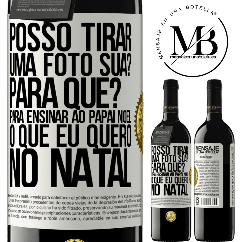 39,95 € Envio grátis | Vinho tinto Edição RED MBE Reserva Posso tirar uma foto sua? Para que? Para ensinar ao Papai Noel o que eu quero no Natal Etiqueta Branca. Etiqueta personalizável Reserva 12 Meses Colheita 2014 Tempranillo