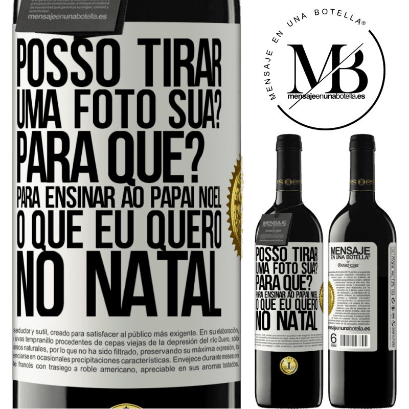 39,95 € Envio grátis | Vinho tinto Edição RED MBE Reserva Posso tirar uma foto sua? Para que? Para ensinar ao Papai Noel o que eu quero no Natal Etiqueta Branca. Etiqueta personalizável Reserva 12 Meses Colheita 2016 Tempranillo