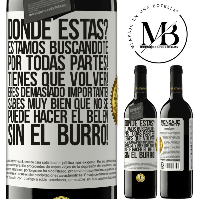 39,95 € Envío gratis | Vino Tinto Edición RED MBE Reserva Dónde estás? Estamos buscándote por todas partes! Tienes que volver! Eres demasiado importante! Sabes muy bien que no se Etiqueta Blanca. Etiqueta personalizable Reserva 12 Meses Cosecha 2014 Tempranillo