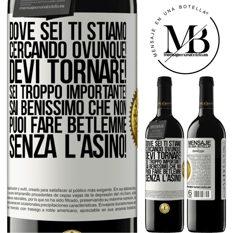 39,95 € Spedizione Gratuita | Vino rosso Edizione RED MBE Riserva Dove sei Ti stiamo cercando ovunque! Devi tornare! Sei troppo importante! Sai benissimo che non puoi fare Betlemme senza Etichetta Bianca. Etichetta personalizzabile Riserva 12 Mesi Raccogliere 2014 Tempranillo