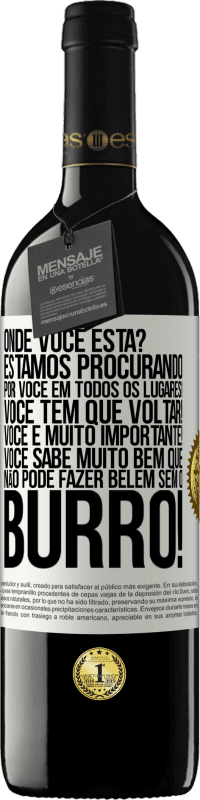 39,95 € | Vinho tinto Edição RED MBE Reserva Onde você está? Estamos procurando por você em todos os lugares! Você tem que voltar! Você é muito importante! Você sabe Etiqueta Branca. Etiqueta personalizável Reserva 12 Meses Colheita 2015 Tempranillo