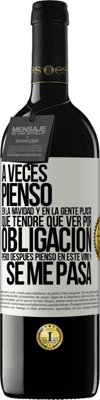 39,95 € | Vino Tinto Edición RED MBE Reserva A veces pienso en la navidad y en la gente plasta que tendré que ver por obligación. Pero después pienso en este vino y se Etiqueta Blanca. Etiqueta personalizable Reserva 12 Meses Cosecha 2015 Tempranillo