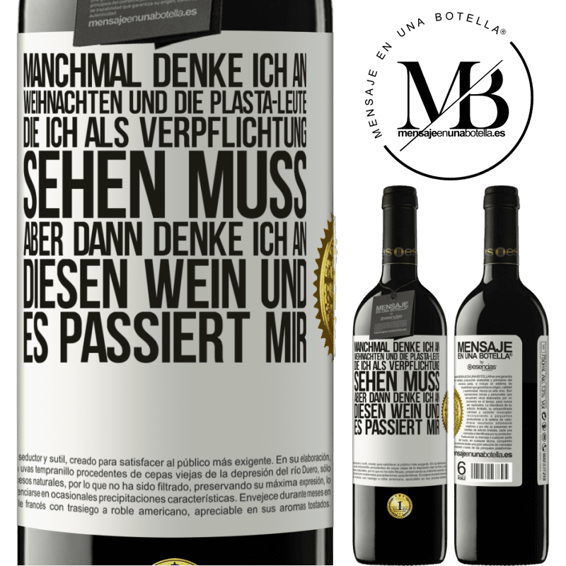 39,95 € Kostenloser Versand | Rotwein RED Ausgabe MBE Reserve Manchmal denke ich an Weihnachten und die lästigen Leute, die ich aus Verpflichtung sehen muss. Aber dann denke ich an diesen We Weißes Etikett. Anpassbares Etikett Reserve 12 Monate Ernte 2014 Tempranillo