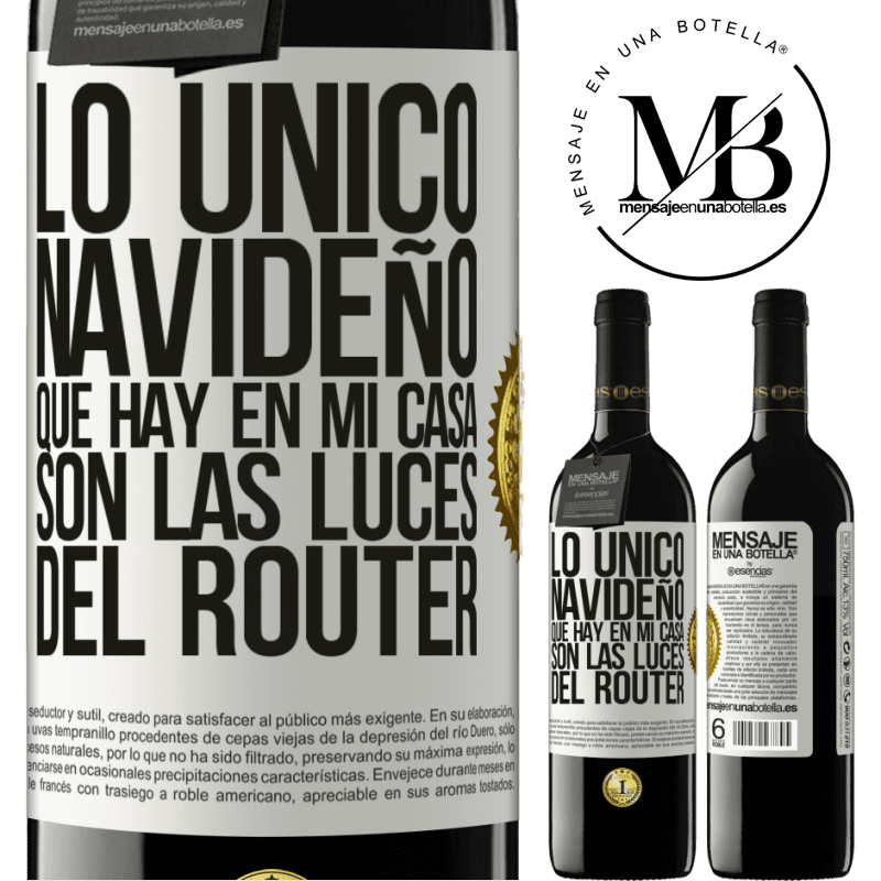 39,95 € Envío gratis | Vino Tinto Edición RED MBE Reserva Lo único navideño que hay en mi casa son las luces del router Etiqueta Blanca. Etiqueta personalizable Reserva 12 Meses Cosecha 2014 Tempranillo