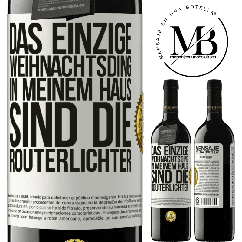 39,95 € Kostenloser Versand | Rotwein RED Ausgabe MBE Reserve Das einzige Weihnachtslicht, das ich in meinem Haus habe, sind die Routerlichter Weißes Etikett. Anpassbares Etikett Reserve 12 Monate Ernte 2014 Tempranillo