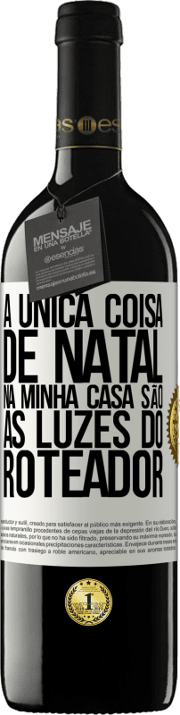 39,95 € | Vinho tinto Edição RED MBE Reserva A única coisa de Natal na minha casa são as luzes do roteador Etiqueta Branca. Etiqueta personalizável Reserva 12 Meses Colheita 2015 Tempranillo