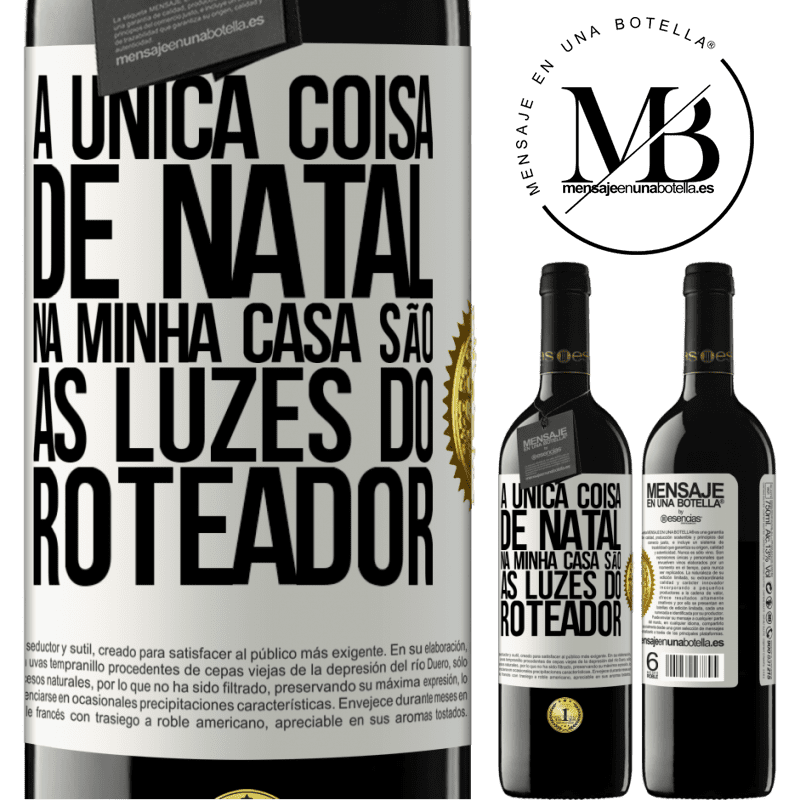 39,95 € Envio grátis | Vinho tinto Edição RED MBE Reserva A única coisa de Natal na minha casa são as luzes do roteador Etiqueta Branca. Etiqueta personalizável Reserva 12 Meses Colheita 2016 Tempranillo