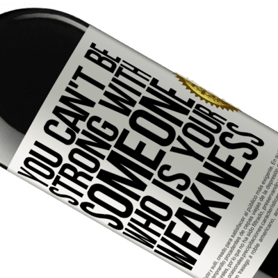 Unique & Personal Expressions. «You can't be strong with someone who is your weakness» RED Edition MBE Reserve