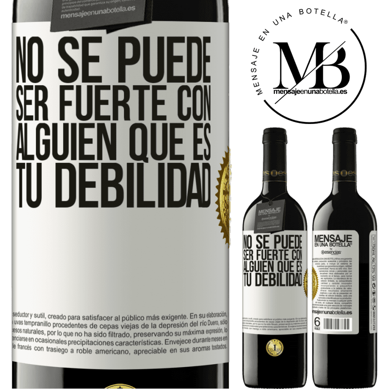 39,95 € Envío gratis | Vino Tinto Edición RED MBE Reserva No se puede ser fuerte con alguien que es tu debilidad Etiqueta Blanca. Etiqueta personalizable Reserva 12 Meses Cosecha 2015 Tempranillo