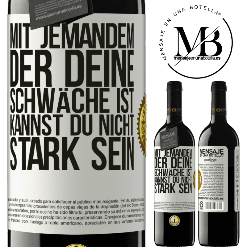 39,95 € Kostenloser Versand | Rotwein RED Ausgabe MBE Reserve Mit jemandem, der deine Schwäche ist, kannst du nicht stark sein Weißes Etikett. Anpassbares Etikett Reserve 12 Monate Ernte 2015 Tempranillo