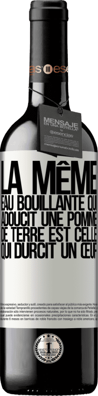 «La même eau bouillante qui adoucit une pomme de terre est celle qui durcit un œuf» Édition RED MBE Réserve
