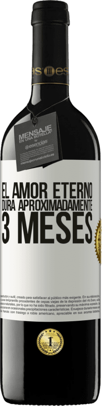 39,95 € | Vino Tinto Edición RED MBE Reserva El amor eterno dura aproximadamente 3 meses Etiqueta Blanca. Etiqueta personalizable Reserva 12 Meses Cosecha 2016 Tempranillo