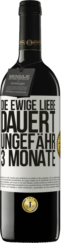 39,95 € | Rotwein RED Ausgabe MBE Reserve Die ewige Liebe dauert ungefähr 3 Monate Weißes Etikett. Anpassbares Etikett Reserve 12 Monate Ernte 2015 Tempranillo