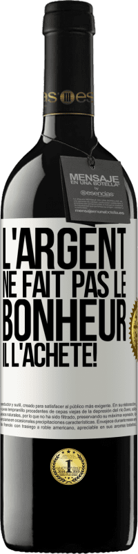 39,95 € | Vin rouge Édition RED MBE Réserve L'argent ne fait pas le bonheur . Il l'achète! Étiquette Blanche. Étiquette personnalisable Réserve 12 Mois Récolte 2014 Tempranillo